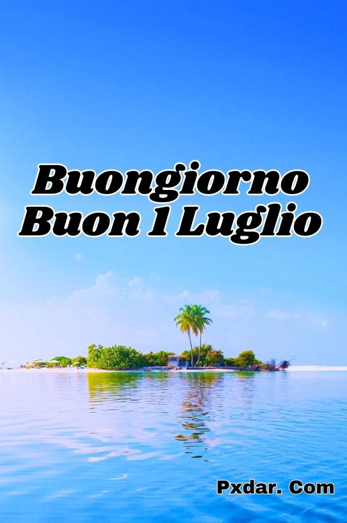 Buon Lunedì 1 Luglio