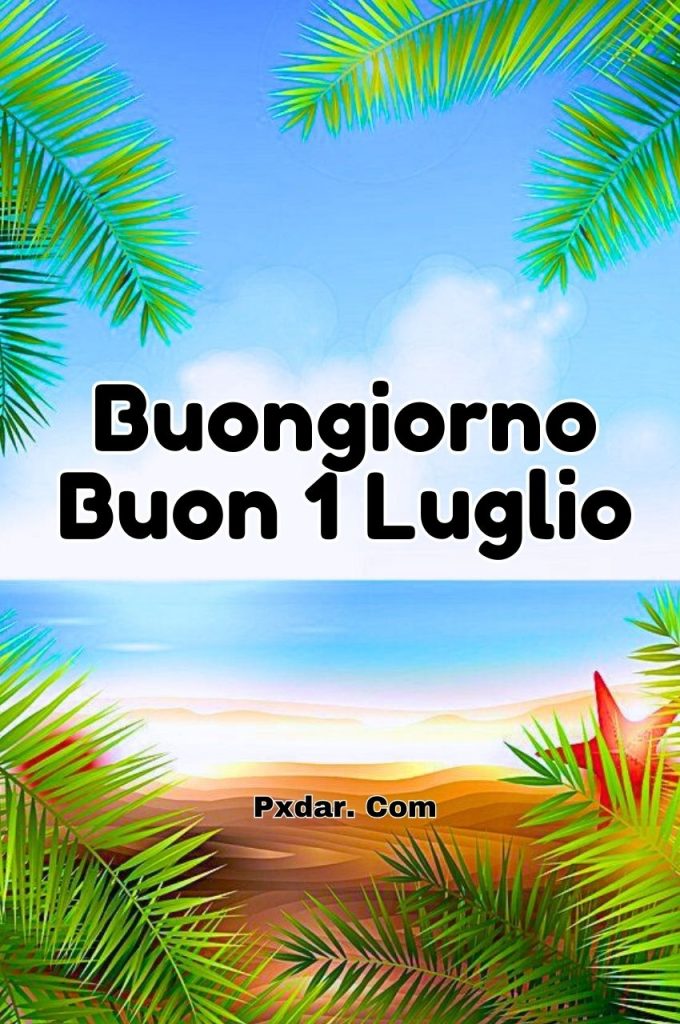 Buongiorno 1 Luglio Buon Lunedì