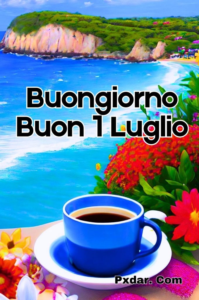 Buongiorno E Buon Lunedì 1 Luglio 2024