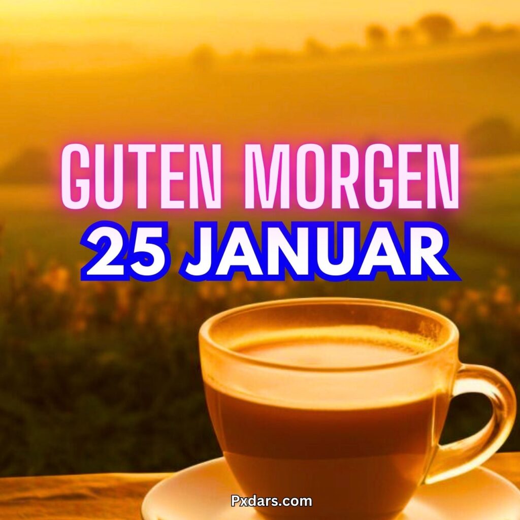 136+ Guten Morgen 25 Januar 2025 Bilder, GIF, Foto Neu Kostenlos